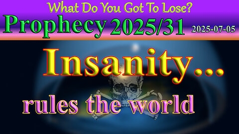 Insanity rules the world... Prophecy
