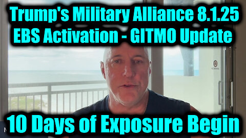 8.1.25, Trump's Global Military Alliance; EBS Activation, 10 Days of Exposure Begin