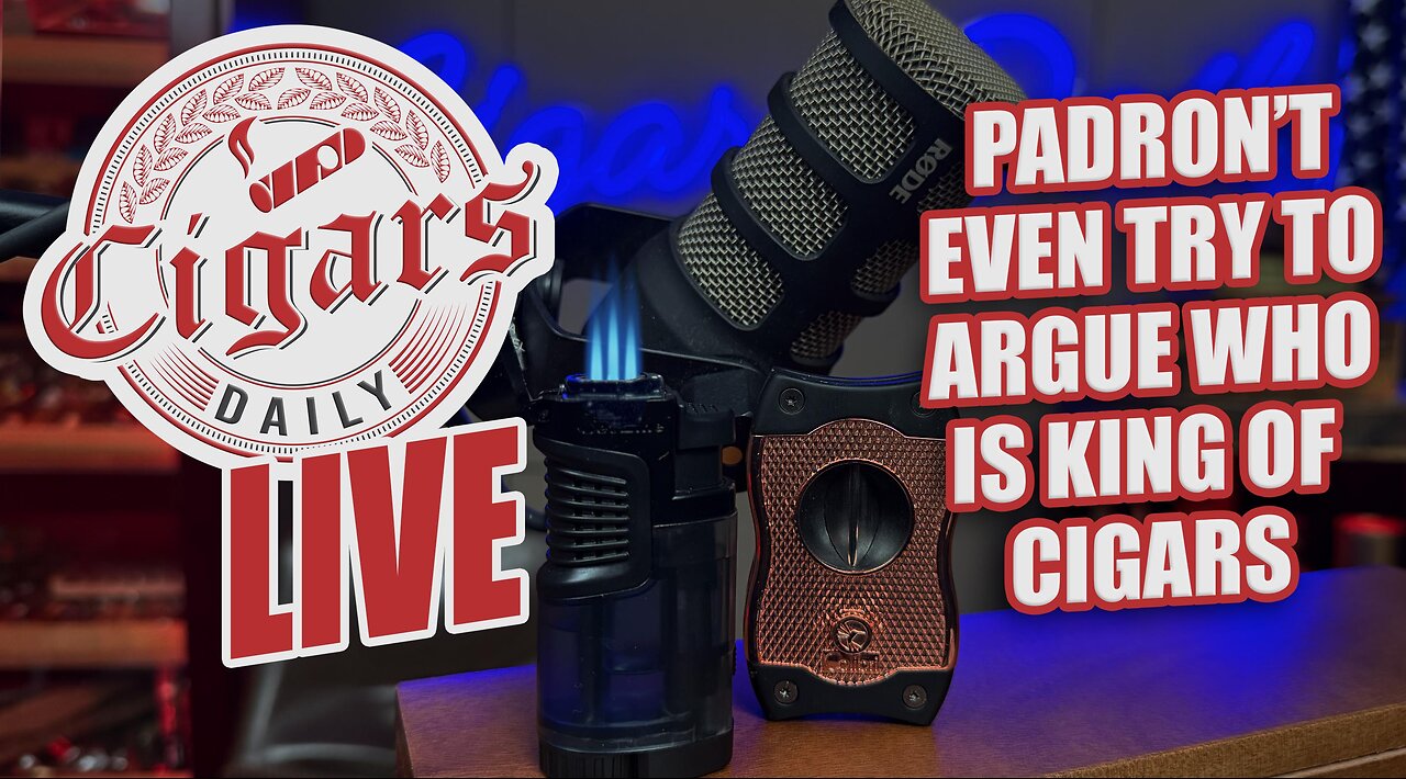 Cigars Daily LIVE 377 (Padron't Even Try To Argue Who Is King of Cigars)