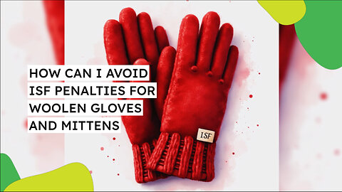 How Can I Avoid ISF Penalties For Woolen Gloves And Mittens