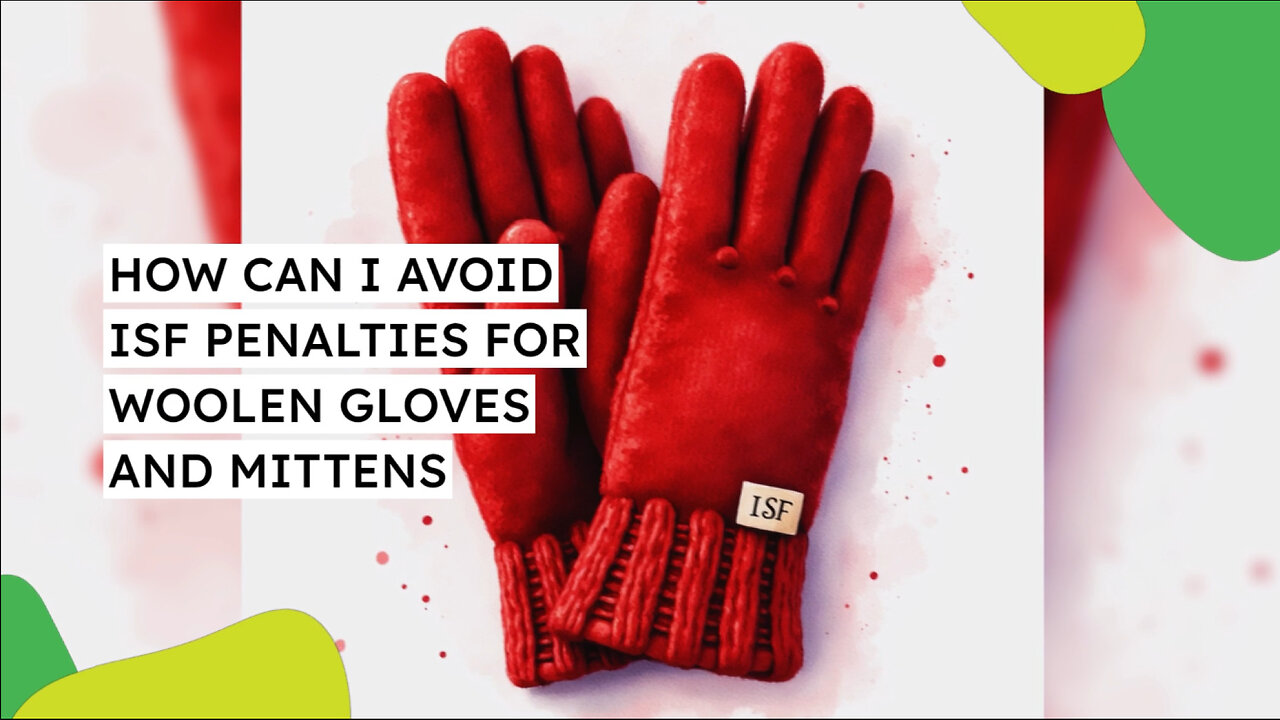 How Can I Avoid ISF Penalties For Woolen Gloves And Mittens
