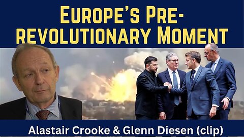 Alastair Crooke (clip): Europe's Pre-Revolutionary Moment
