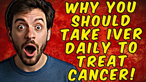 Why You Should Take Ivermectin Daily To Treat CANCER!