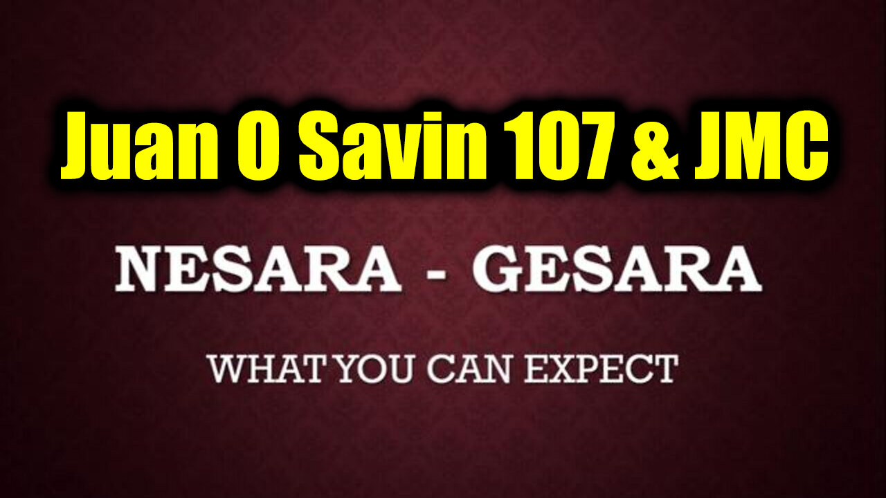 Juan O Savin 107 & JMC: NESARA/GESARA Update > What You Need to Know Now!