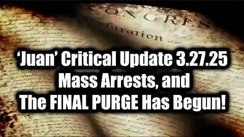 Juan O Savin Critical Update 3.27.25 - Mass Arrests, and The FINAL PURGE Has Begun!