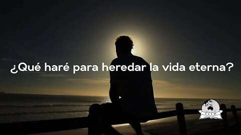 ¿Qué haré para heredar la vida eterna?