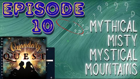 EPISODE 10 : MYTHICAL MISTY MYSTICAL MOUNTAINS