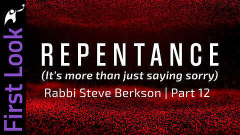 First Look | Repentance (It’s more than just saying sorry) | Part 12