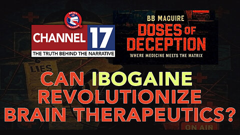 Can Ibogaine Revolutionize Brain Therapeutics: With BB Maguire From Doses of Deception, 7pm EDT
