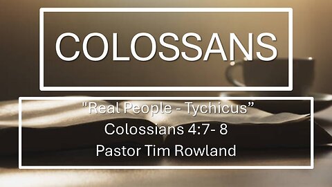 "Real People - Tychicus" by Pastor Tim Rowland