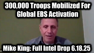 Mike King: Full Intel Drop Wednesday 6.18.25 - Trump/Q Secret, 300,000 Troops Mobilized For Global EBS Activation