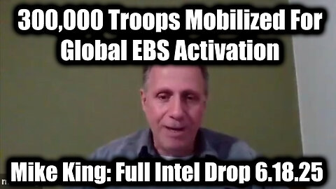 Mike King: Full Intel Drop Wednesday 6.18.25 - Trump/Q Secret, 300,000 Troops Mobilized For Global EBS Activation