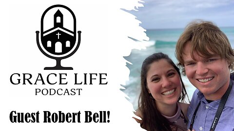 Guest Robert Bell! | Grace Life Podcast | Joel & Friends