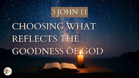 Choosing What Reflects the Goodness of God | 3 John 11