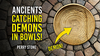 Ancients Catching Demons in Bowls | Perry Stone