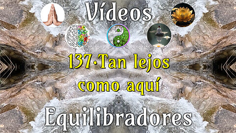 137·Tan lejos como aquí📹Videos Equilibradores☯️🎧♥️🕉️Atencion👁️Concentracion🎯Meditacion🧘‍♂️