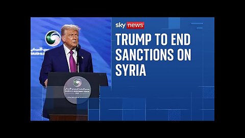 Donald Trump announces plans to end sanctions on Syria during Saudi trip