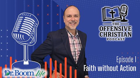 The Offensive Christian- Episode 1- Faith without Action