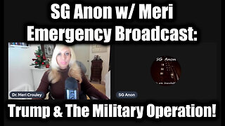 SG Anon w/ Meri Emergency Broadcast: Trump & the Military Operation!