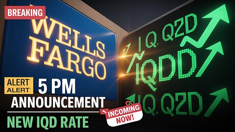 Wells Fargo Sets 5 PM Announcement – New IQD Rate Incoming! 💥 Iraqi Dinar News