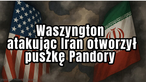 Waszyngton atakując Iran otworzył puszkę Pandory