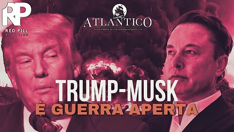 Trump-Musk, è guerra aperta - Red Pill Atlantico #29