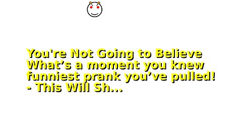 You're Not Going to Believe What’s a moment you knew funniest prank you’ve pulled! - This Will Sh...
