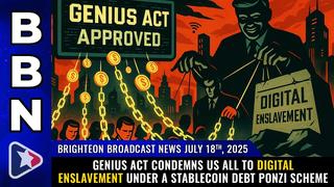 BBN 07.18.2025- GENIUS Act condemns us all to DIGITAL ENSLAVEMENT