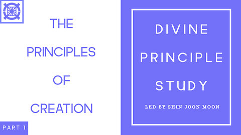 The Principles of Creation Part 1 Continued (Divine Principle Study Led by Shin Joon Moon 04/13/2025)