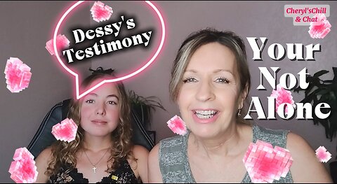 Dessy's Testimony (you are not alone)