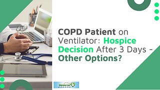COPD Patient on Ventilator: Hospice Decision After 3 Days - Other Options?