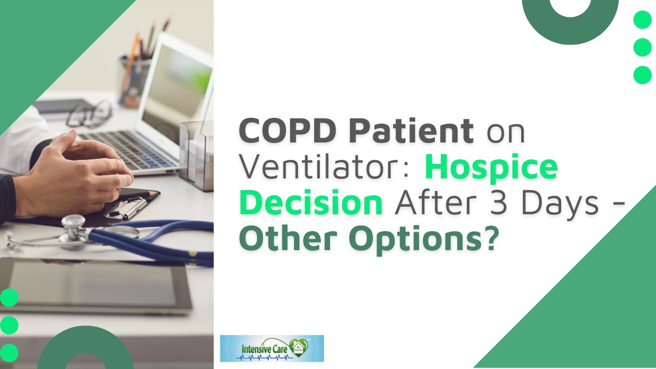COPD Patient on Ventilator: Hospice Decision After 3 Days - Other Options?
