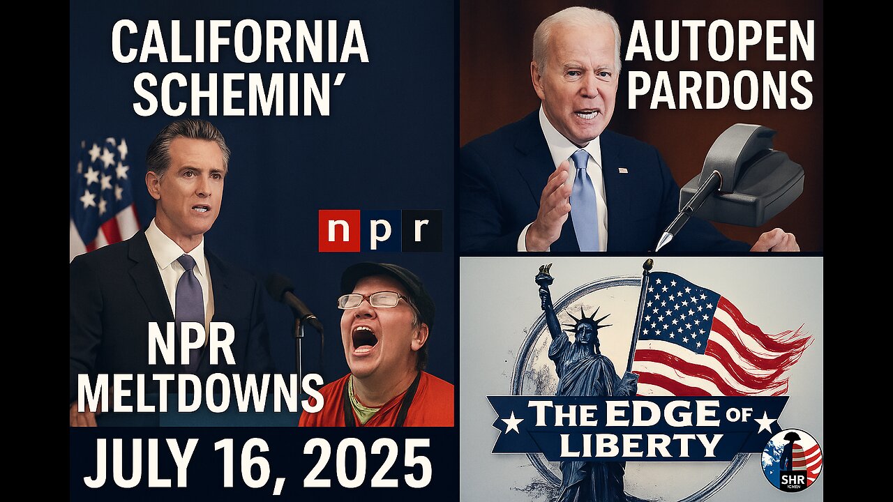 California Schemin’, Autopen Pardons & NPR Meltdowns – The Edge of Liberty (7/16/25)