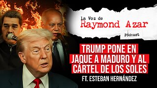 Trump pone en jaque a Maduro y al Cártel de los Soles Ft. Esteban Hernández - Episodio 112
