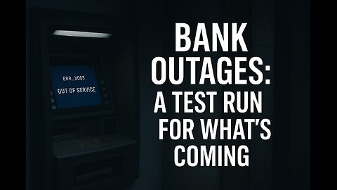 Bank Outages: A Test Run for What’s Coming