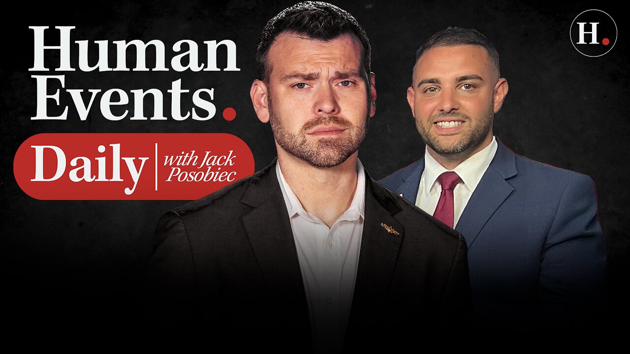 HUMAN EVENTS DAILY WITH JACK POSOBIEC