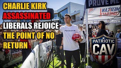 Charlie Kirk Dead at 31 | Liberals Rejoice | Everything Changes |