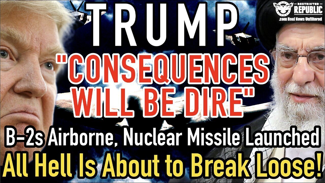 Trump:“Consequences Will Be Dire” B-2s Airborne, Nuke Missile Launched, All Hell Is Breaking Loose!