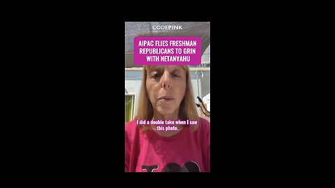Code pink ~ AIPAC FLIES FRESHMAN REPUBLICANS TO GRIN WITH NETANYAHU