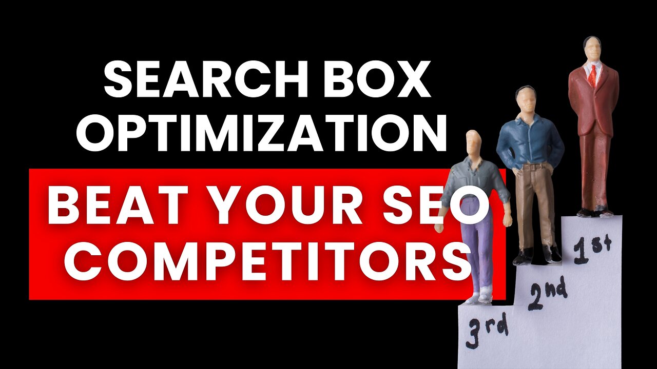 Search Box Optimization: Beat Your SEO Competitors
