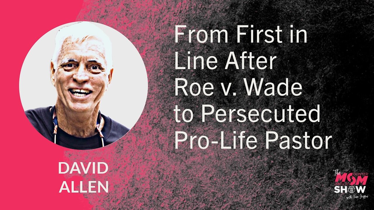 Ep. 796 - From First in Line After Roe v. Wade to Persecuted Pro-Life Pastor - David Allen