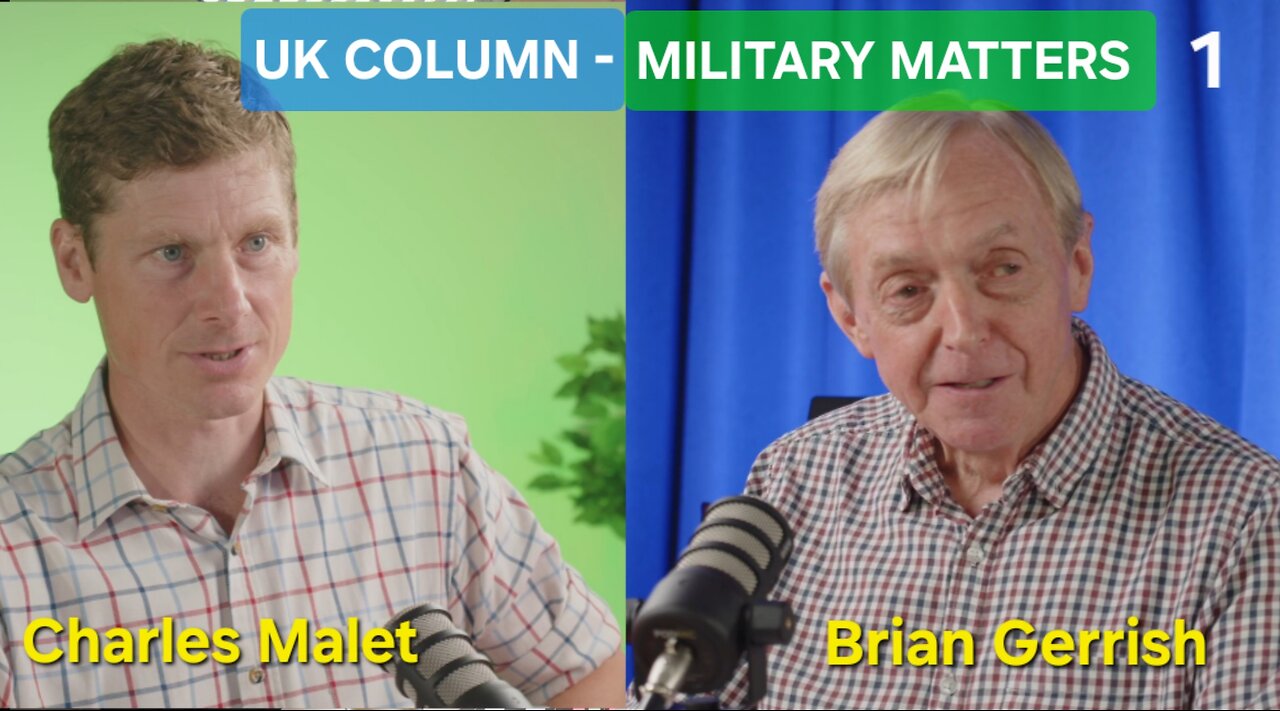 Military Matters - UK Column, Brian Gerrish & Charles Malet.