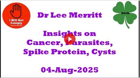 Dr Lee Merritt Insights of Cancer, Parasites, Spike Proteins, Cysts 04-Aug-2025