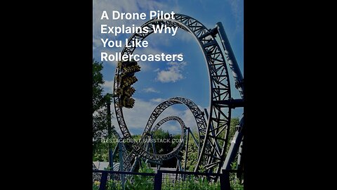 A Drone Pilot Explains Why You Like Rollercoasters | #substack #preview