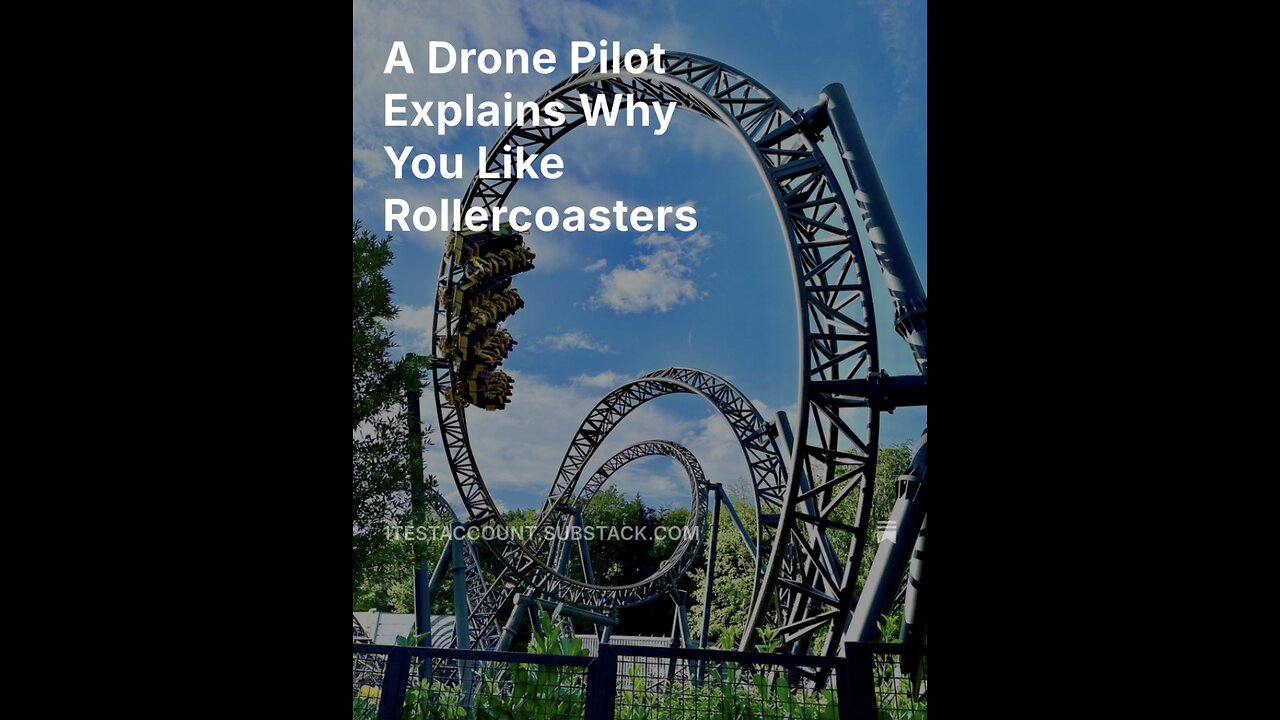 A Drone Pilot Explains Why You Like Rollercoasters | #substack #preview