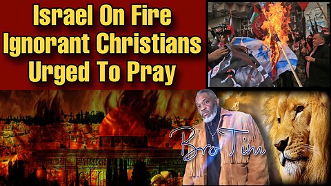Israel On Fire: Ignorant Christians Urged To Pray