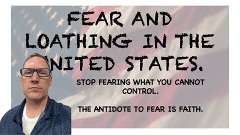 Fear and Loathing in the United States: Faith Embodies the Antidote to Fear