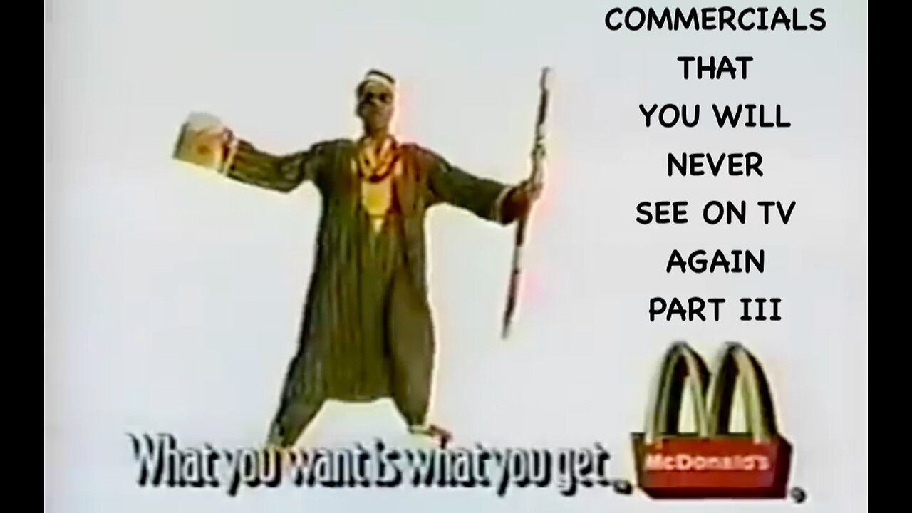 COMMERCIALS THAT YOU WILL NEVER SEE ON TV AGAIN PART III