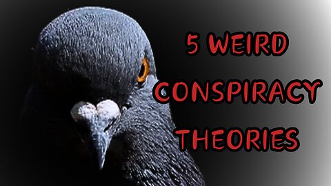 5 WEIRD CONSPIRACY THEORIES