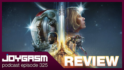 STARFIELD GAMEPLAY IMPRESSIONS - Joygasm Podcast Ep 325